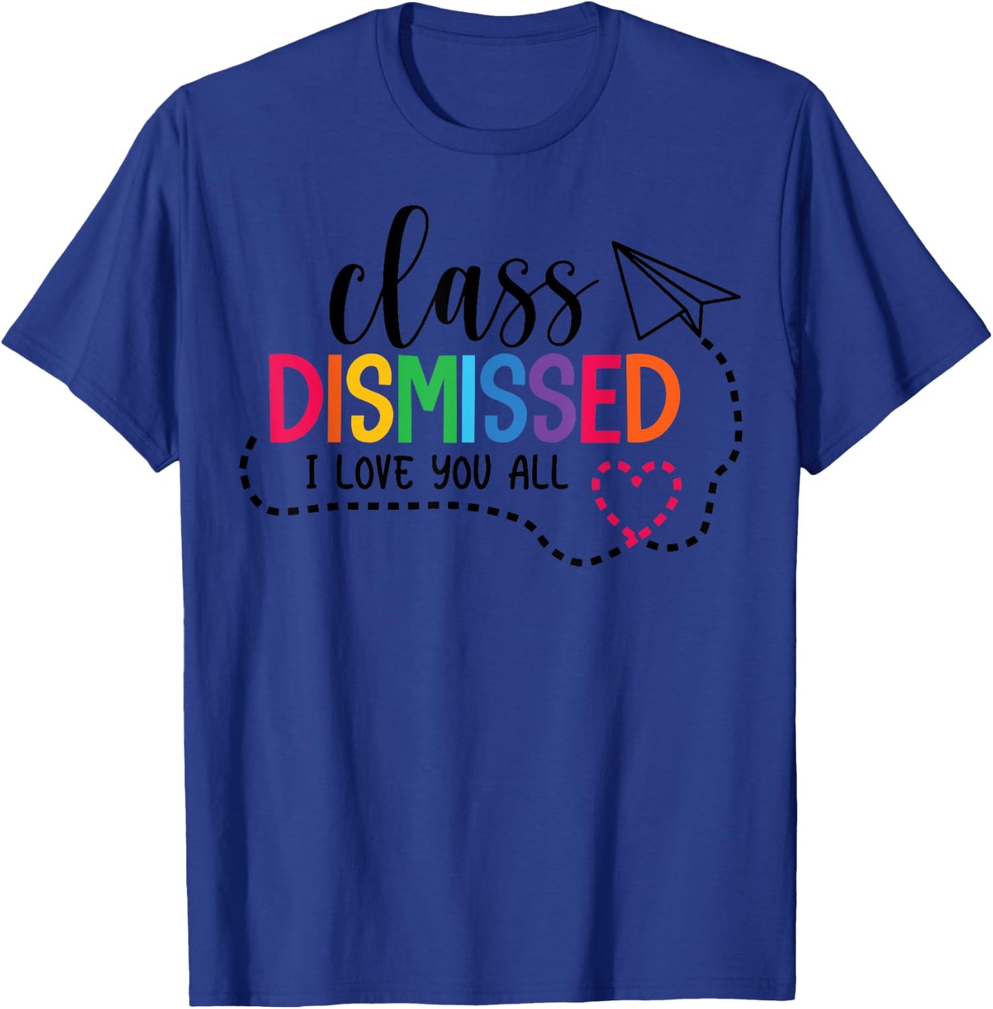 I Love You All Class Dismissed Teacher Last Day Of School Women Kids T-Shirt - T-Shirt | Royal