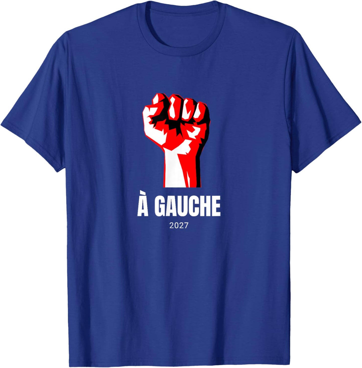 À Gauche 2027 Poing Idée Élections Socialisme LFI Insoumis T-Shirt - T-Shirt | Royal