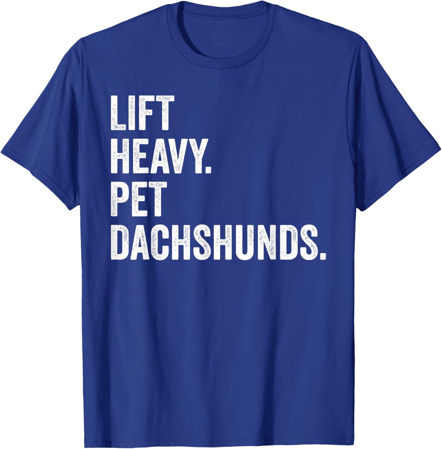Lift Heavy Pet Dachshunds Funny Gym Workout Weight Lifter T-Shirt - T-Shirt | Royal