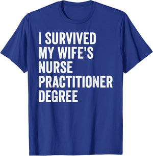 I Survived My Wife's Nurse Practitioner Degree Graduation T-Shirt - T-Shirt | Royal