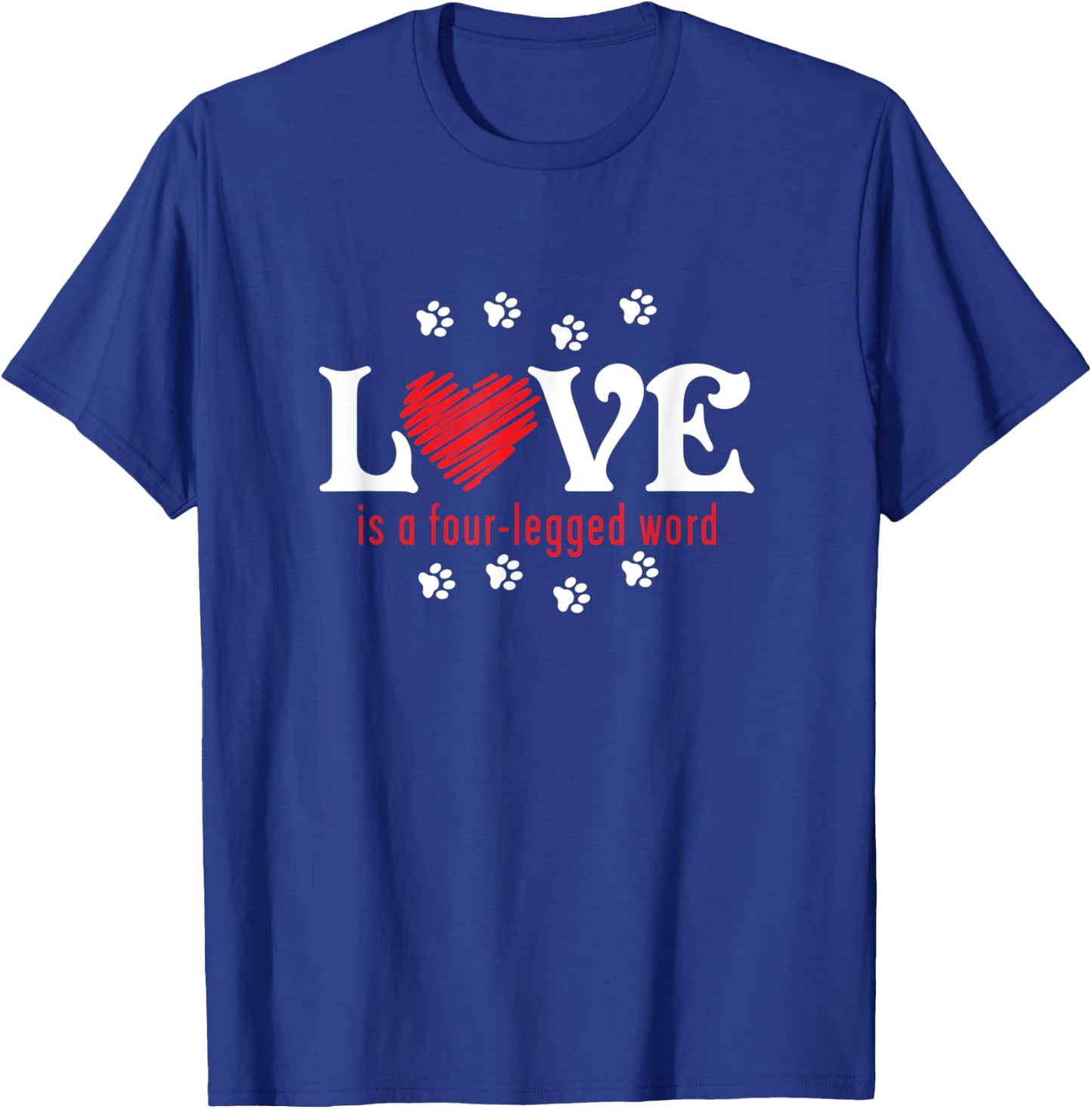 Love is a Four-legged Word T-Shirt - T-Shirt | Royal