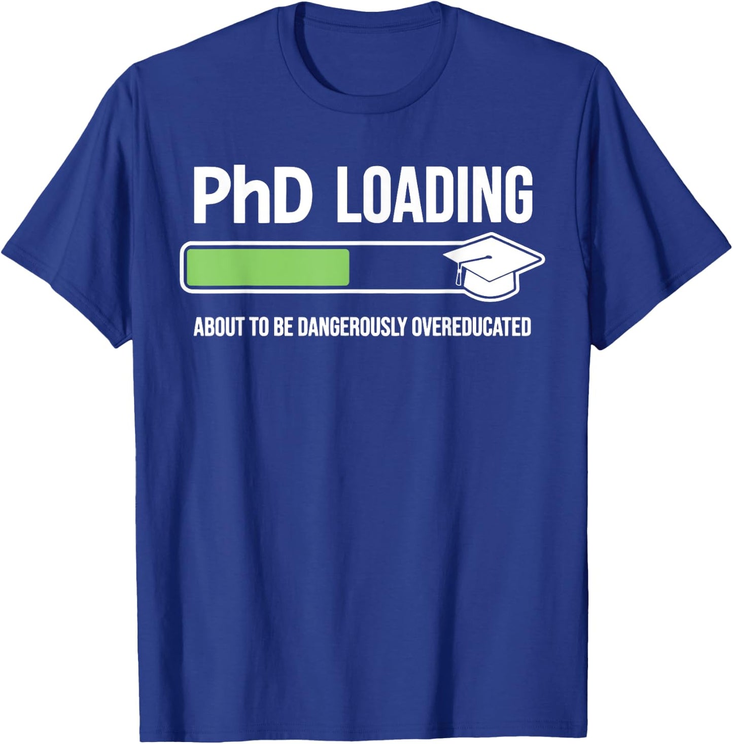 Funny Phd Loading About To Be Dangerously Overeducated T-Shirt - T-Shirt | Royal