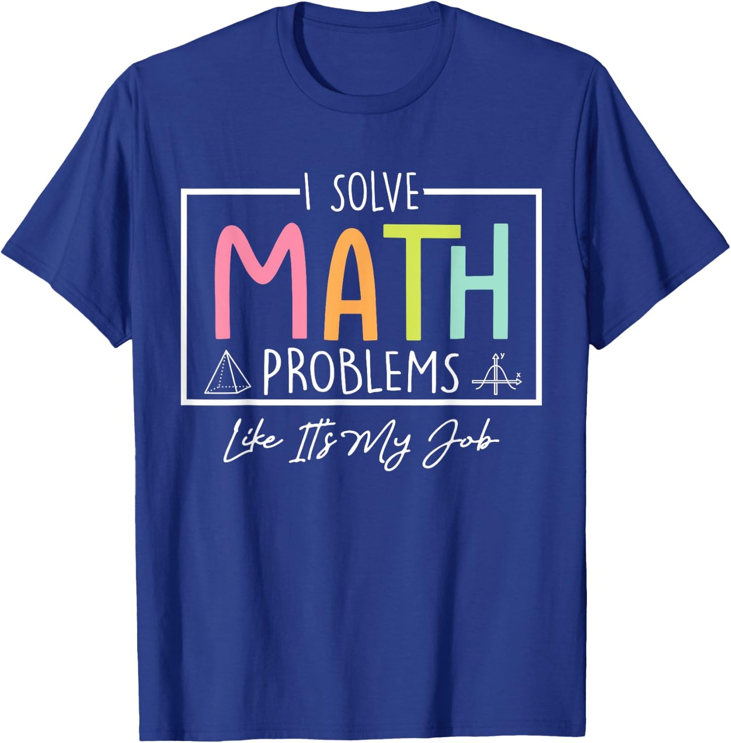 I Solve Math Problems Like It's My Job Funny Back to School T-Shirt - T-Shirt | Royal