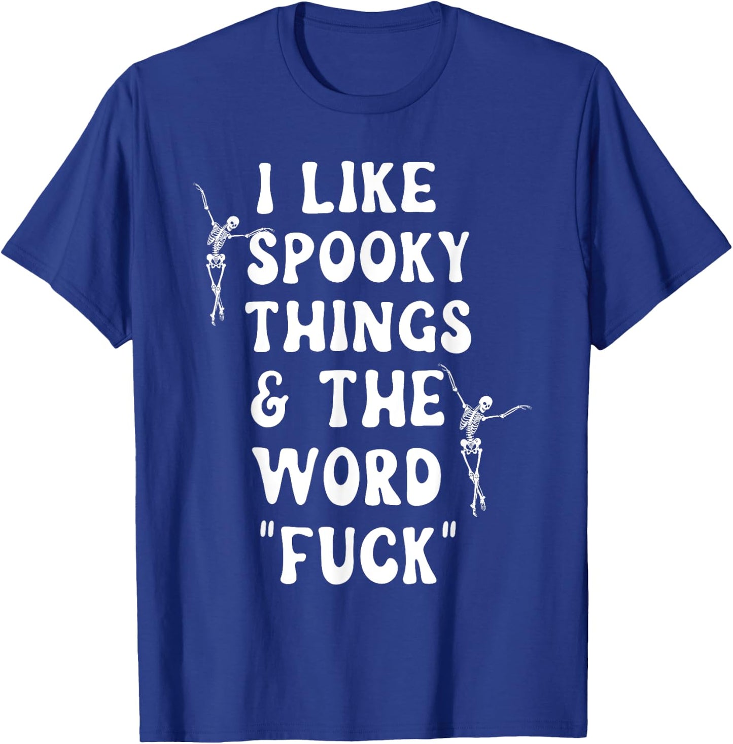 I Like Spooky Things And The Word Fck Skeleton Dancing T-Shirt - T-Shirt | Royal
