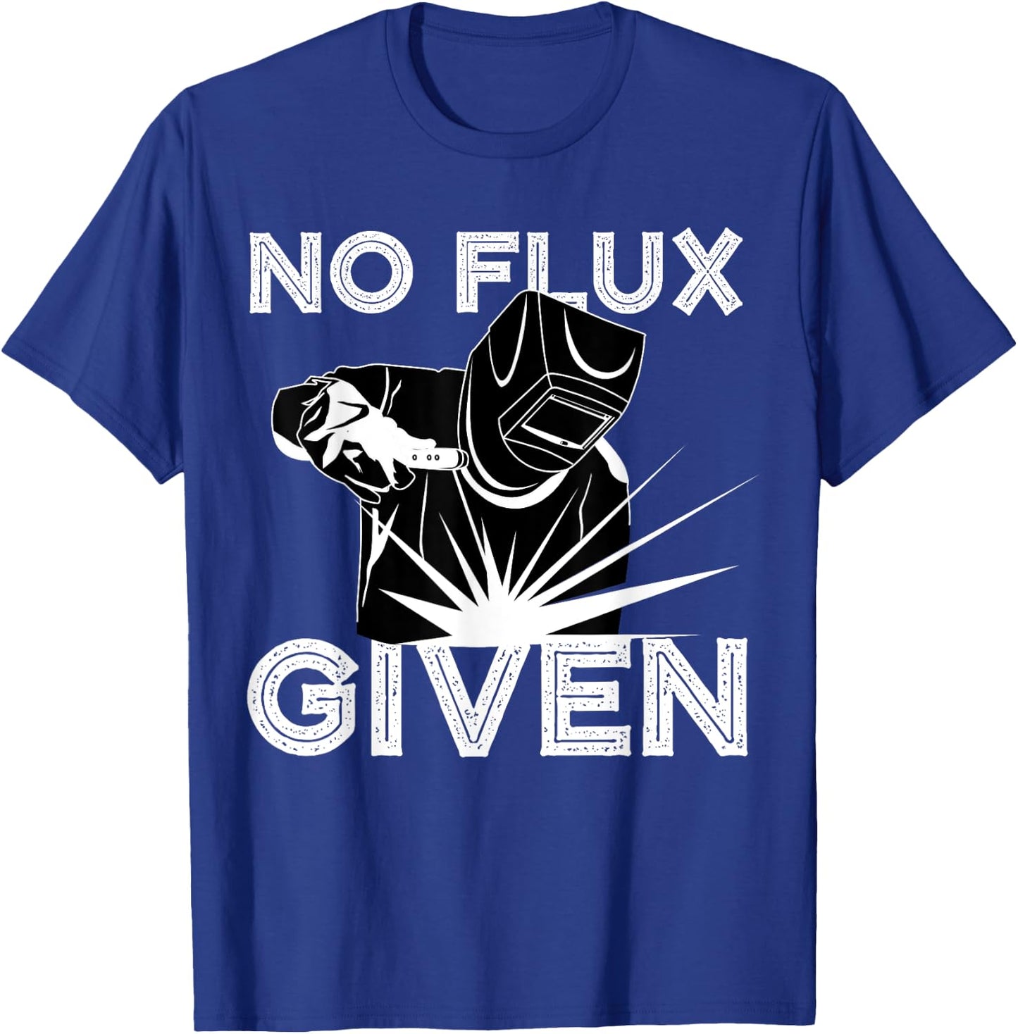 Welder No Flux Given | Funny Welding Dads Gift T-Shirt - T-Shirt | Royal