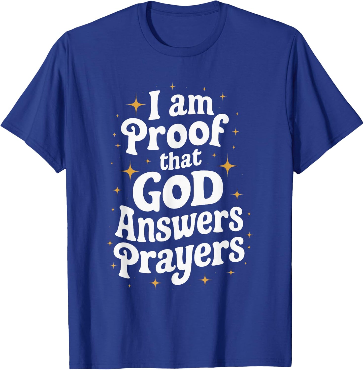 I Am Proof That God Answers Prayers T-Shirt - T-Shirt | Royal