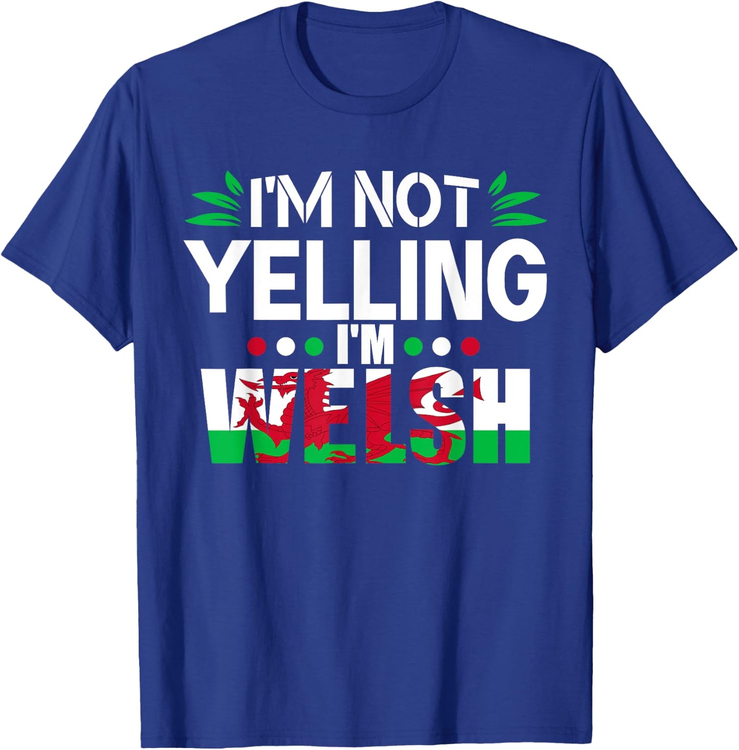 Proud Welsh I'm Not Yelling I'm Welsh Funny Wales T-Shirt - T-Shirt | Royal