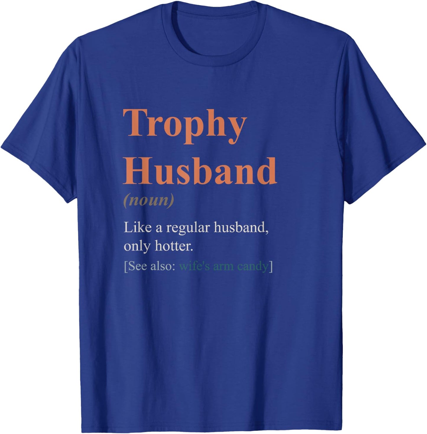 Trophy Husband Definition shirt Funny Husband Anniversary T-Shirt - T-Shirt | Royal