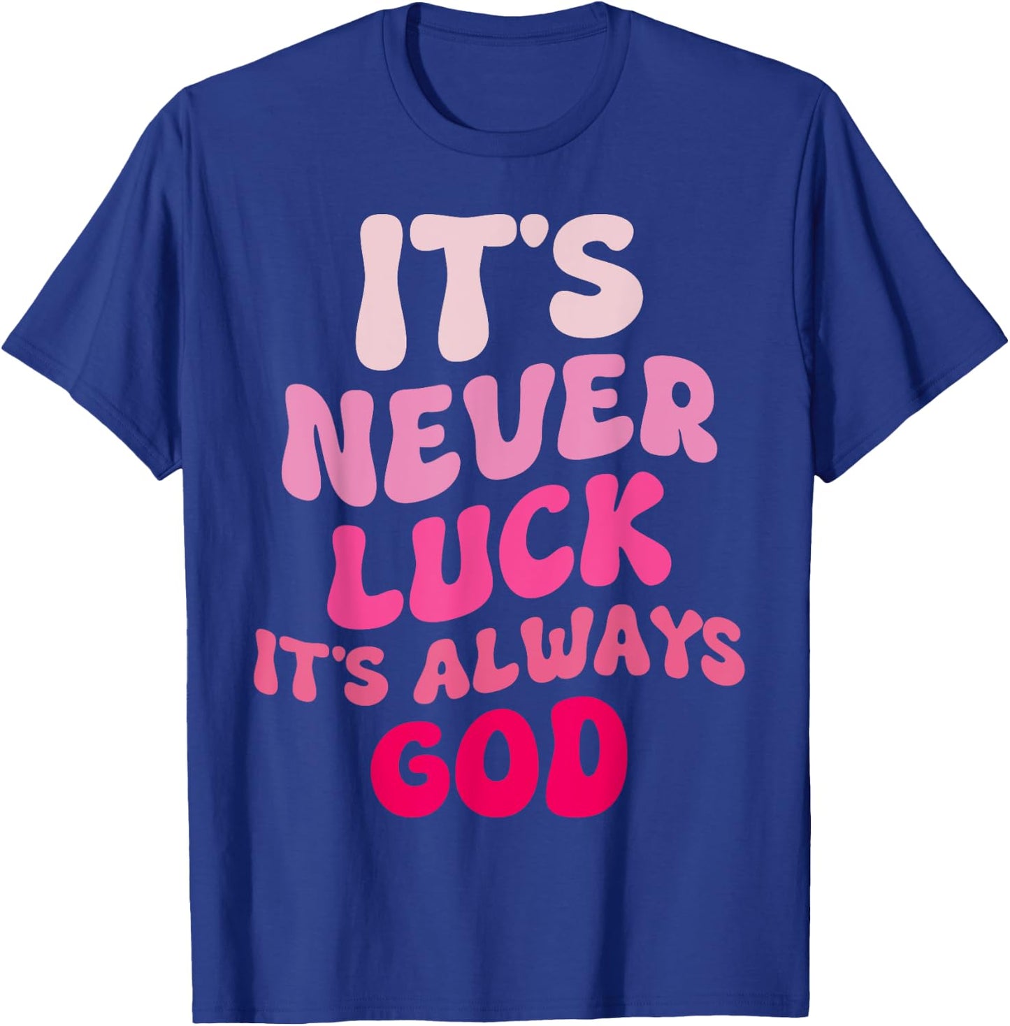 It's Never Luck It's Always God Groovy T-Shirt - T-Shirt | Royal