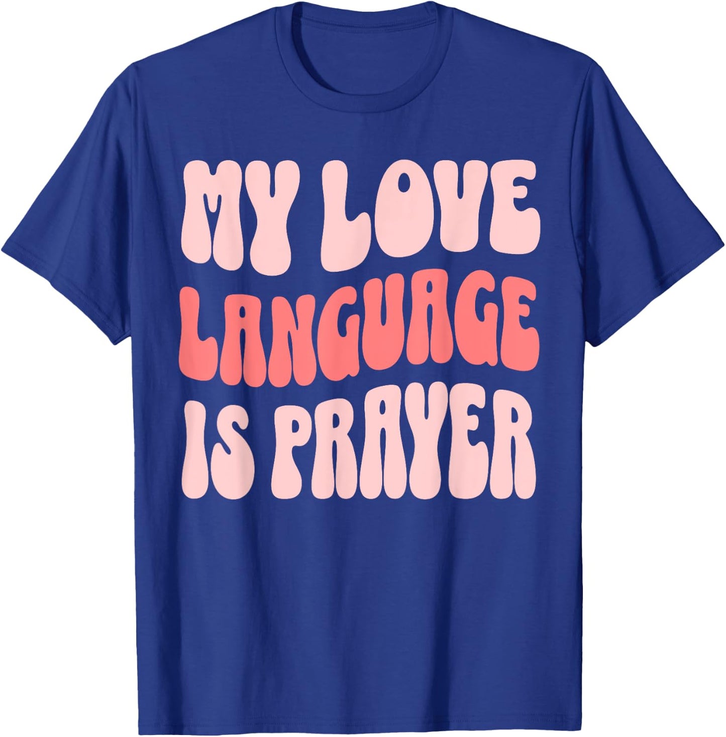 My Love Language Is Prayer Christian T-Shirt - T-Shirt | Royal