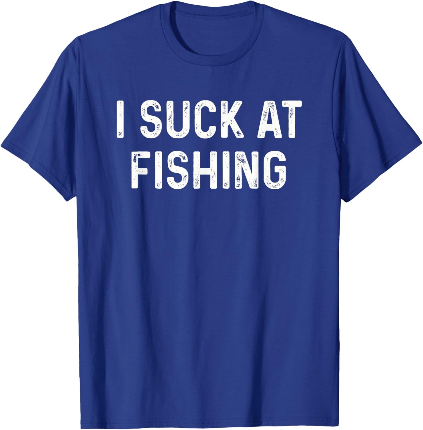 Funny Fisherman I Suck at Fishing T-Shirt - T-Shirt | Royal