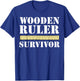 Funny Wooden Ruler Survivor T-Shirt - T-Shirt | Royal