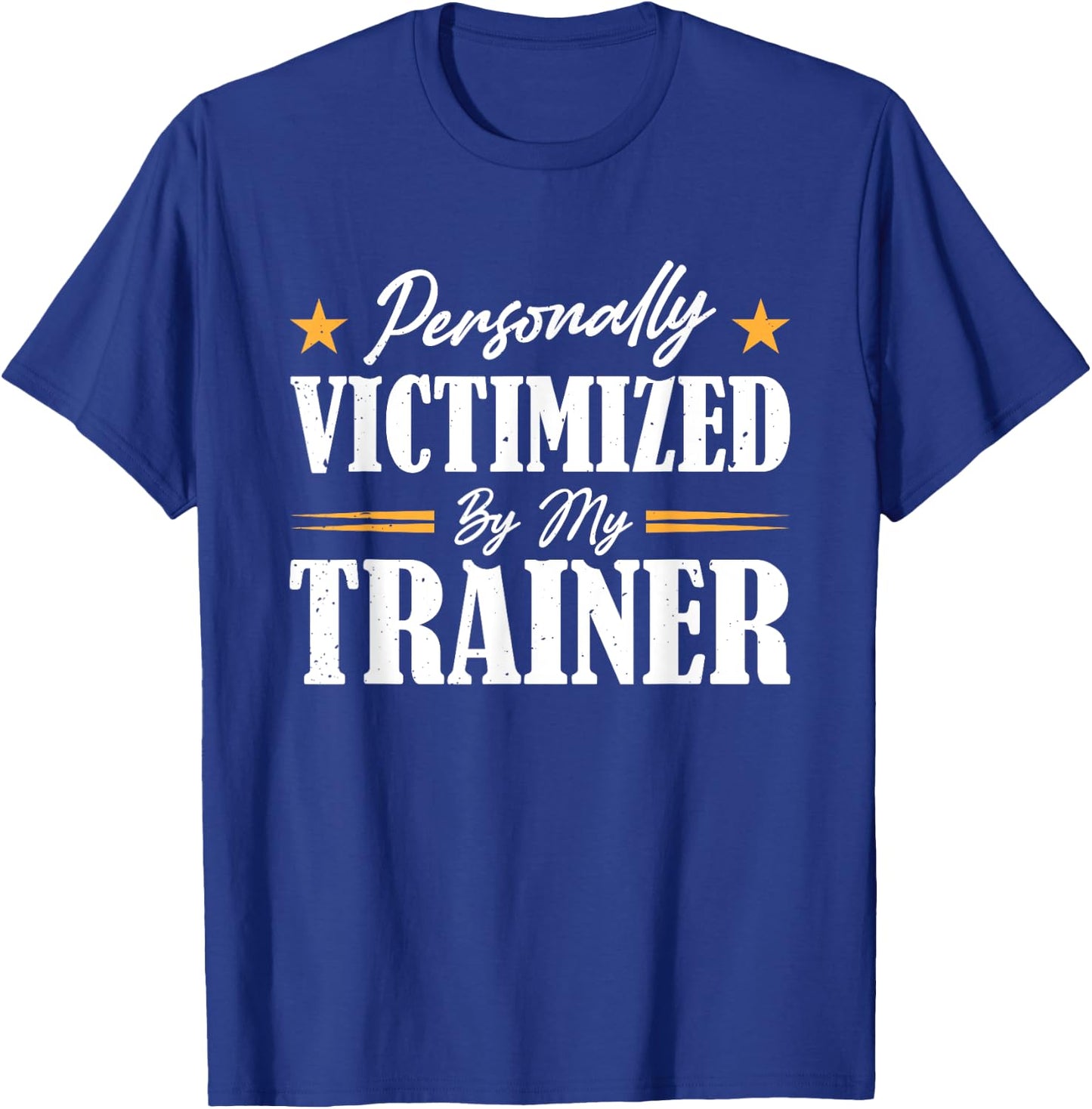 Personally Victimized By My Trainer T-Shirt - T-Shirt | Royal