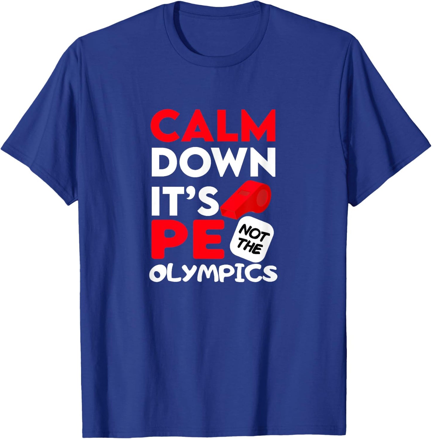Calm Dowen It's P.E. Not The Olympics T-Shirt - T-Shirt | Royal