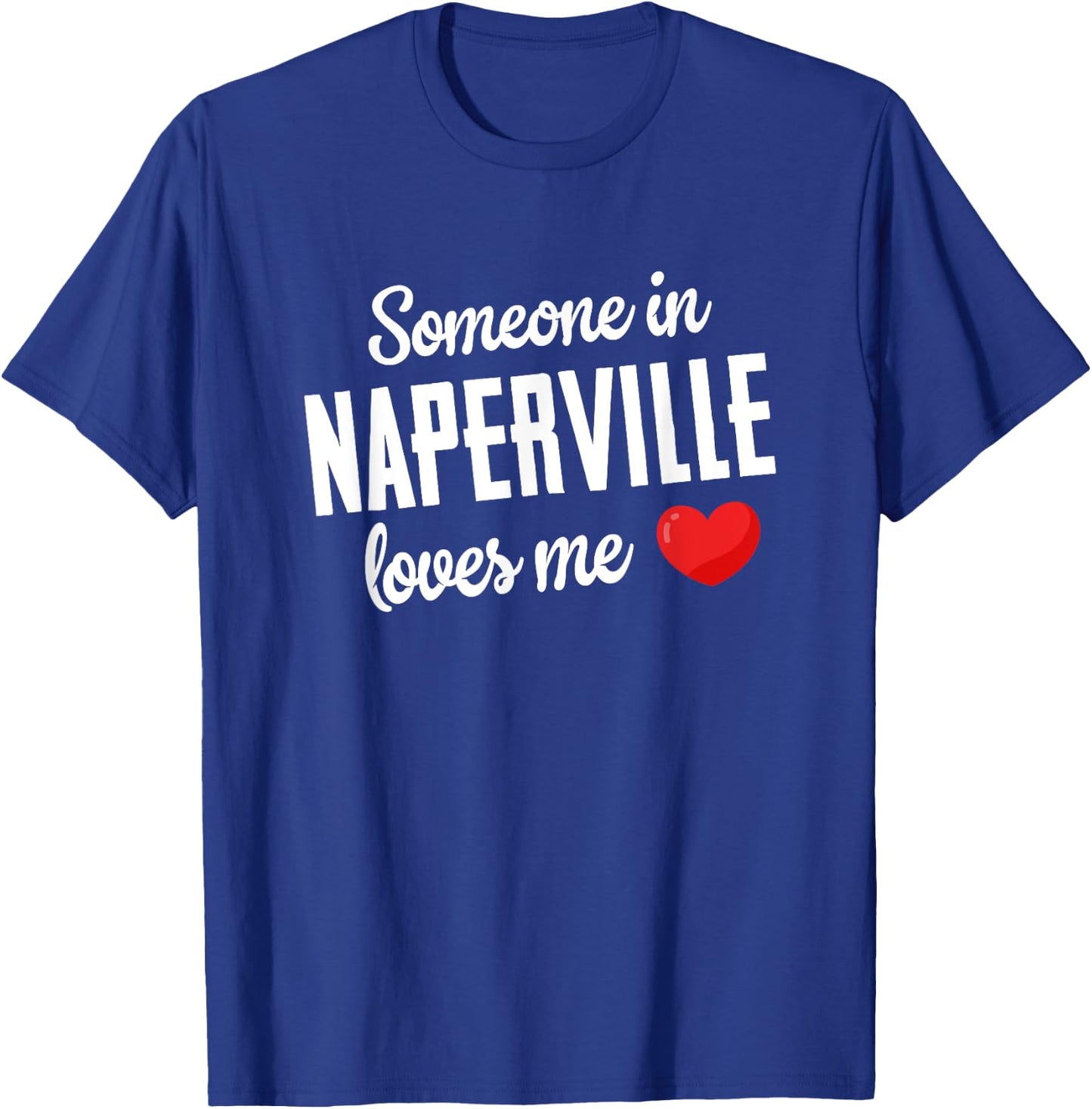 Someone In Naperville Loves Me T-Shirt - T-Shirt | Royal
