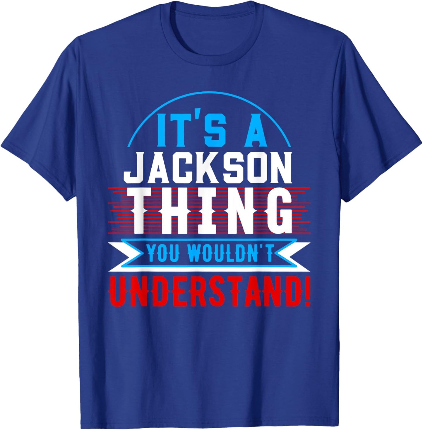It's A JACKSON Thing You Wouldn't Understand JACKSON T-Shirt - T-Shirt | Royal