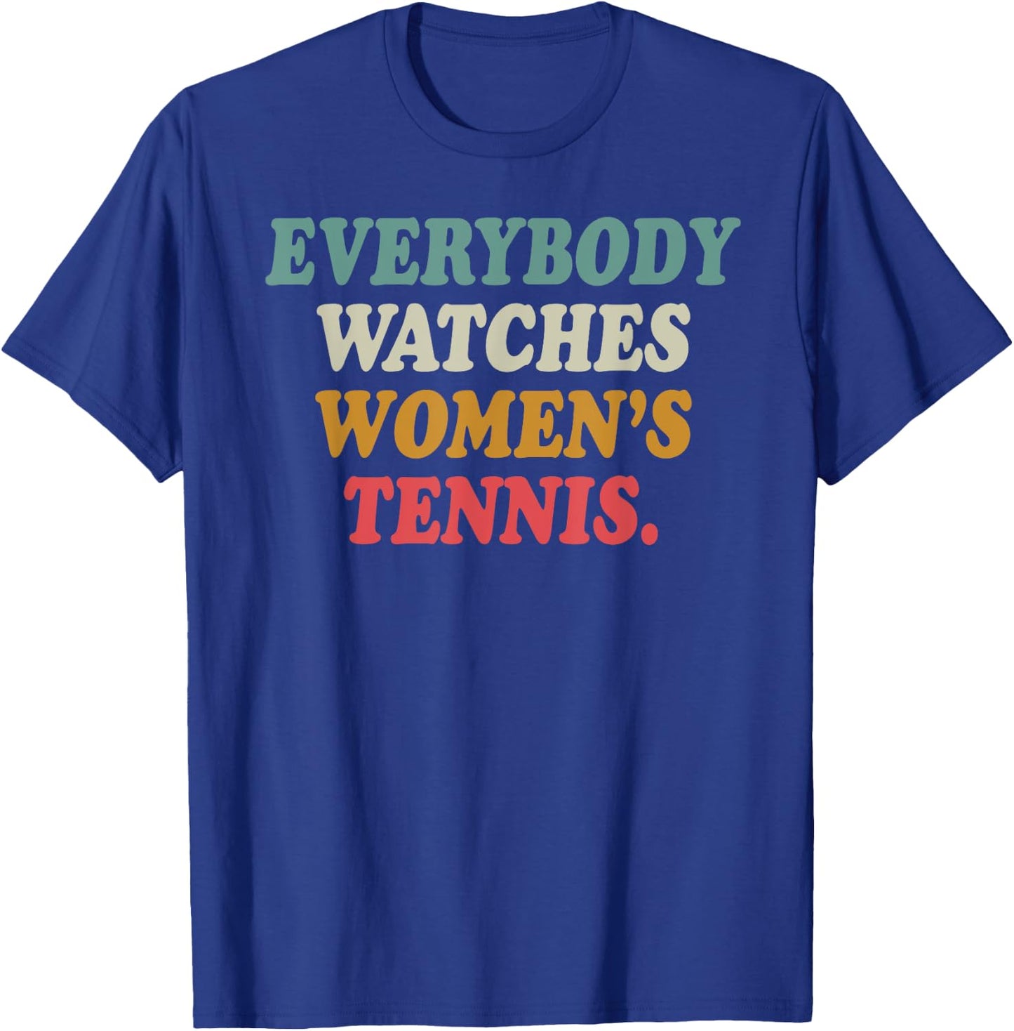 Everybody Watches Women's Tennis T-Shirt - T-Shirt | Royal