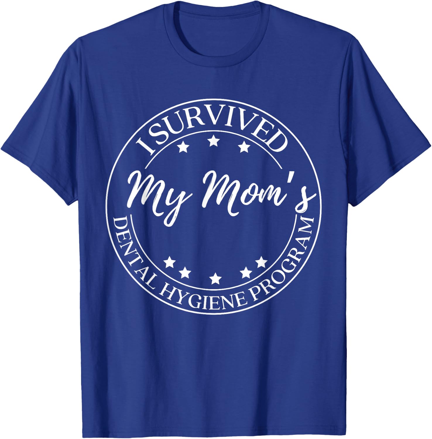 Funny I Survived My Mom's Dental Hygiene Program T-Shirt - T-Shirt | Royal