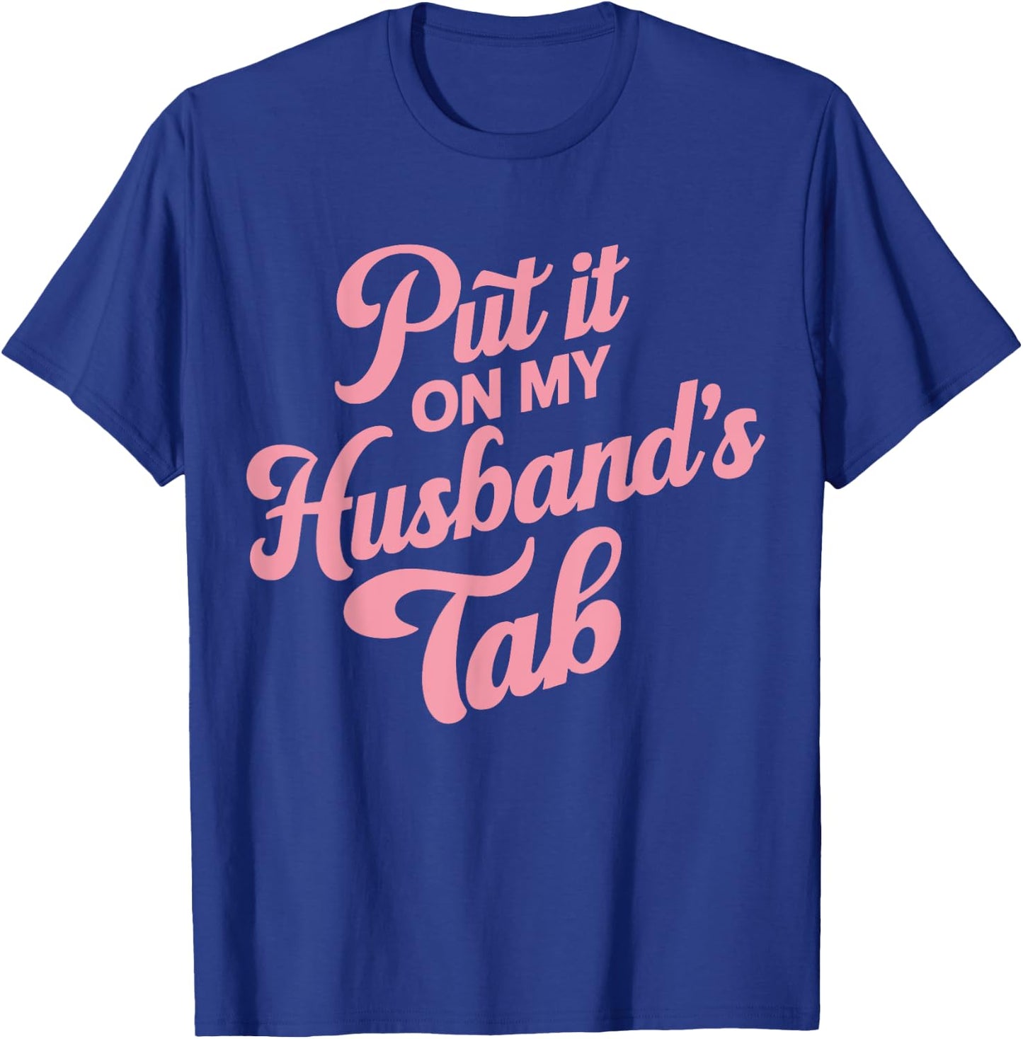 Put It On My Husband's Tab , Small, Black T-Shirt - T-Shirt | Royal