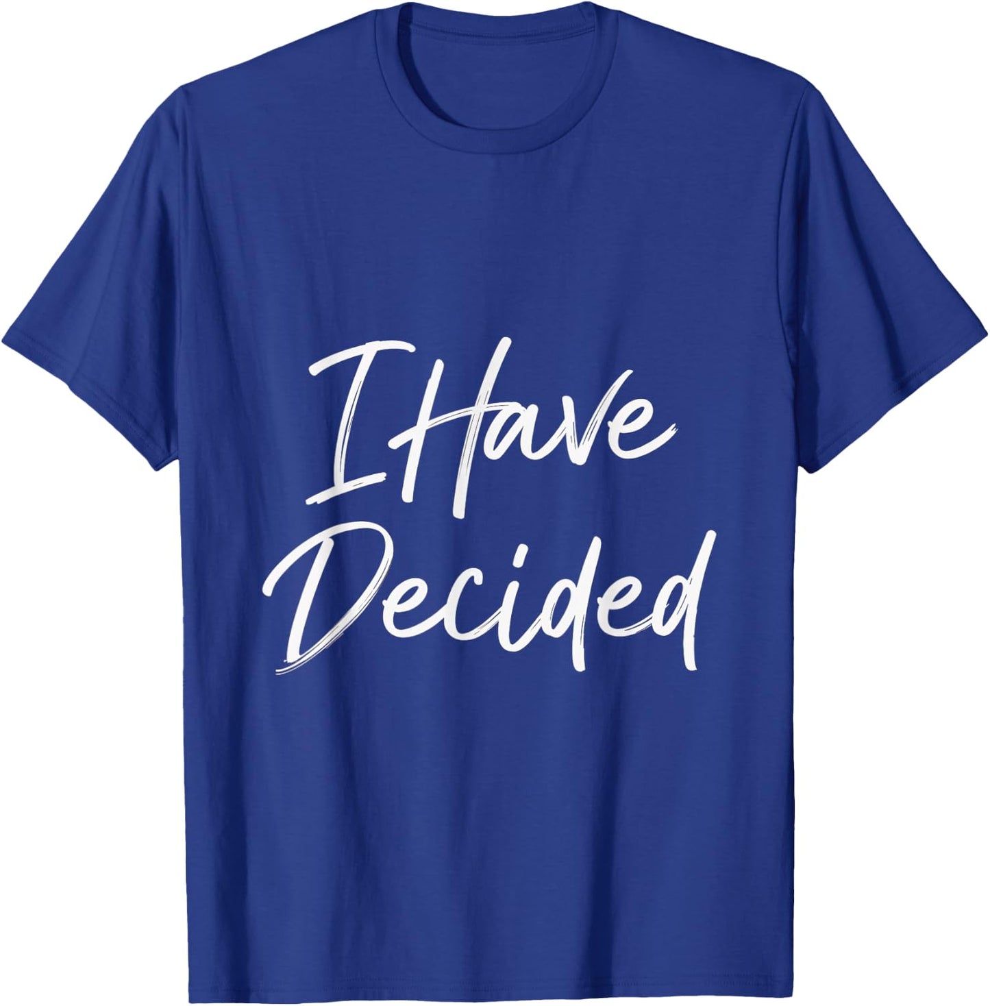 I Have Decided Christian Faith Inspirational Quotes T-Shirt - T-Shirt | Royal
