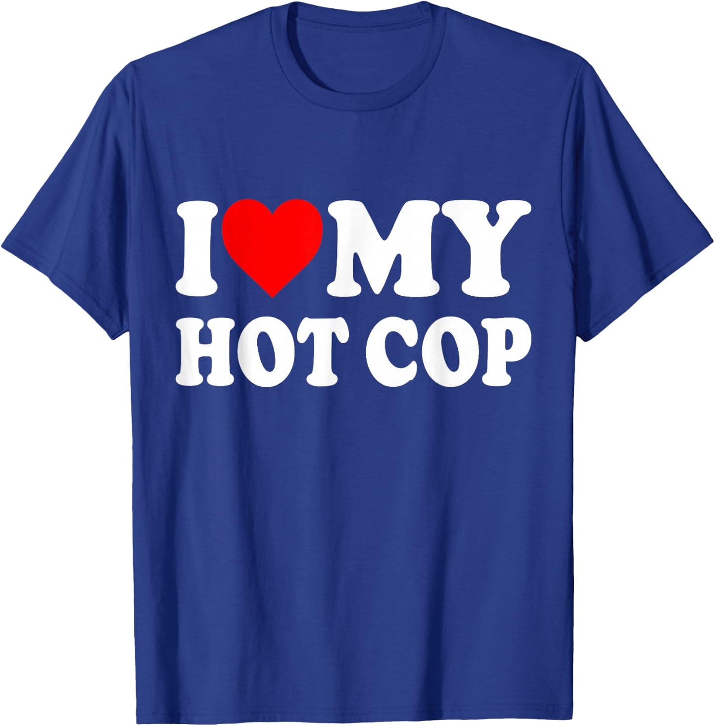 I Love My Hot Cop T-Shirt - T-Shirt | Royal