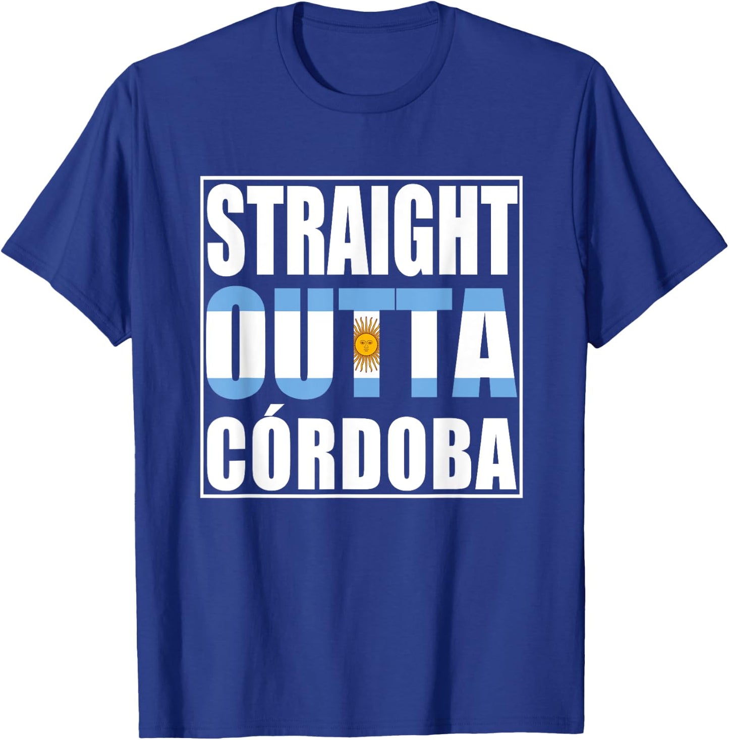 Straight Outta Cordoba Argentina T-Shirt - T-Shirt | Royal