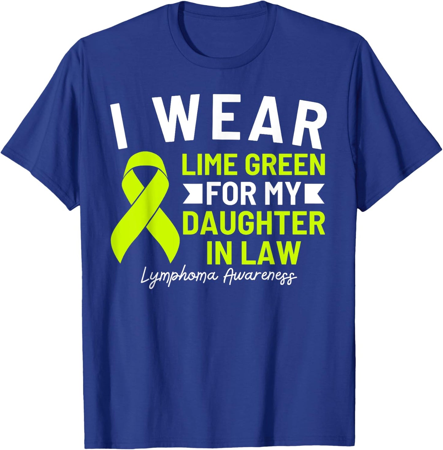 I Wear Lime Green For My Daughter In Law Lymphoma Awareness T-Shirt - T-Shirt | Royal