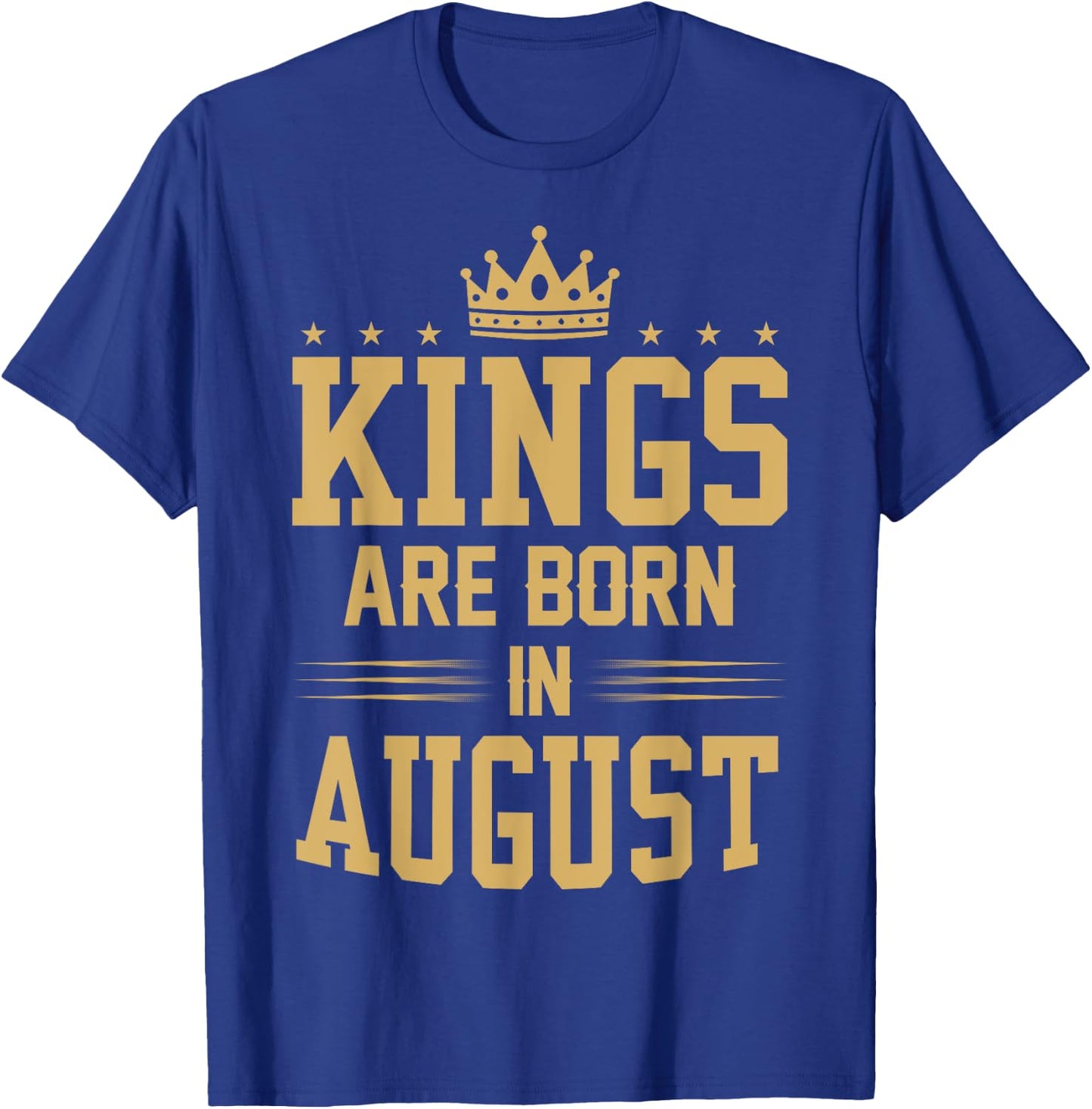 Kings Are Born in August T Shirt - Best Birthday Gift T-Shirt - T-Shirt | Royal