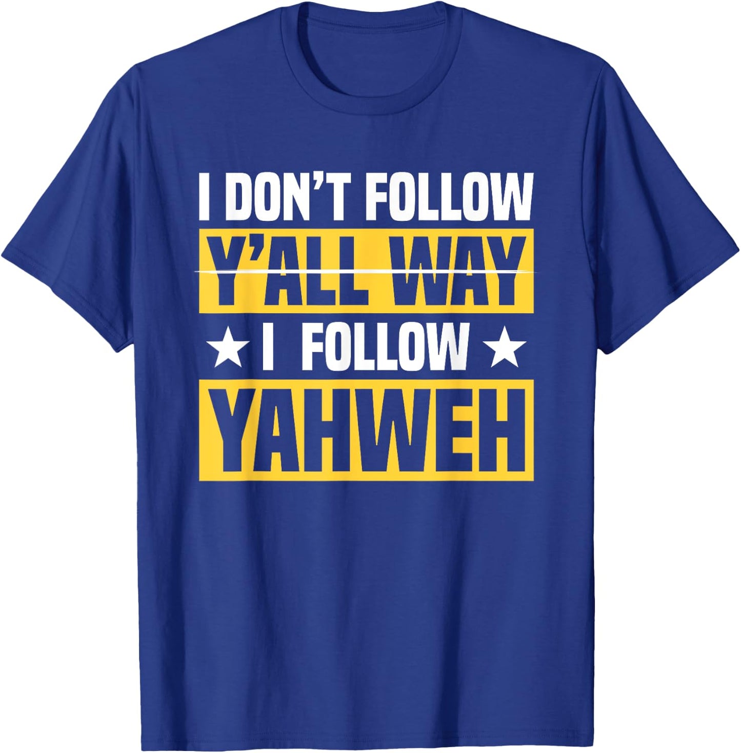 I Don't Follow Y'all Way I Follow Yahweh Christian Believer T-Shirt - T-Shirt | Royal