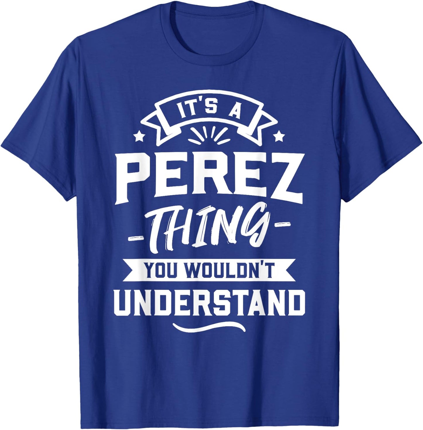 It's A Perez Thing You Wouldn't Understand - Surname Gift T-Shirt - T-Shirt | Royal