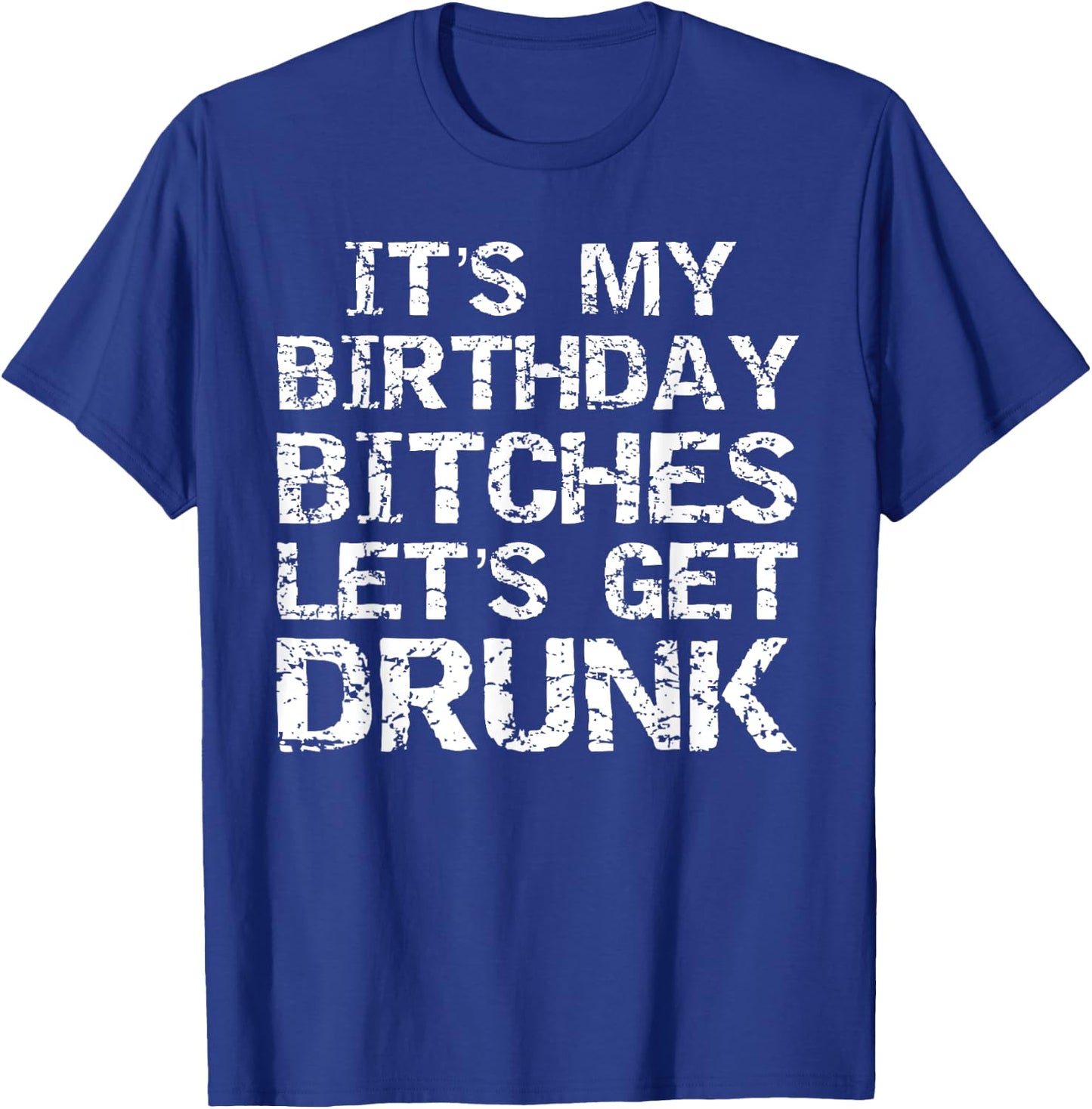 Drinking Birthday Shirt It's My Birthday Bitches T-Shirt - T-Shirt | Royal