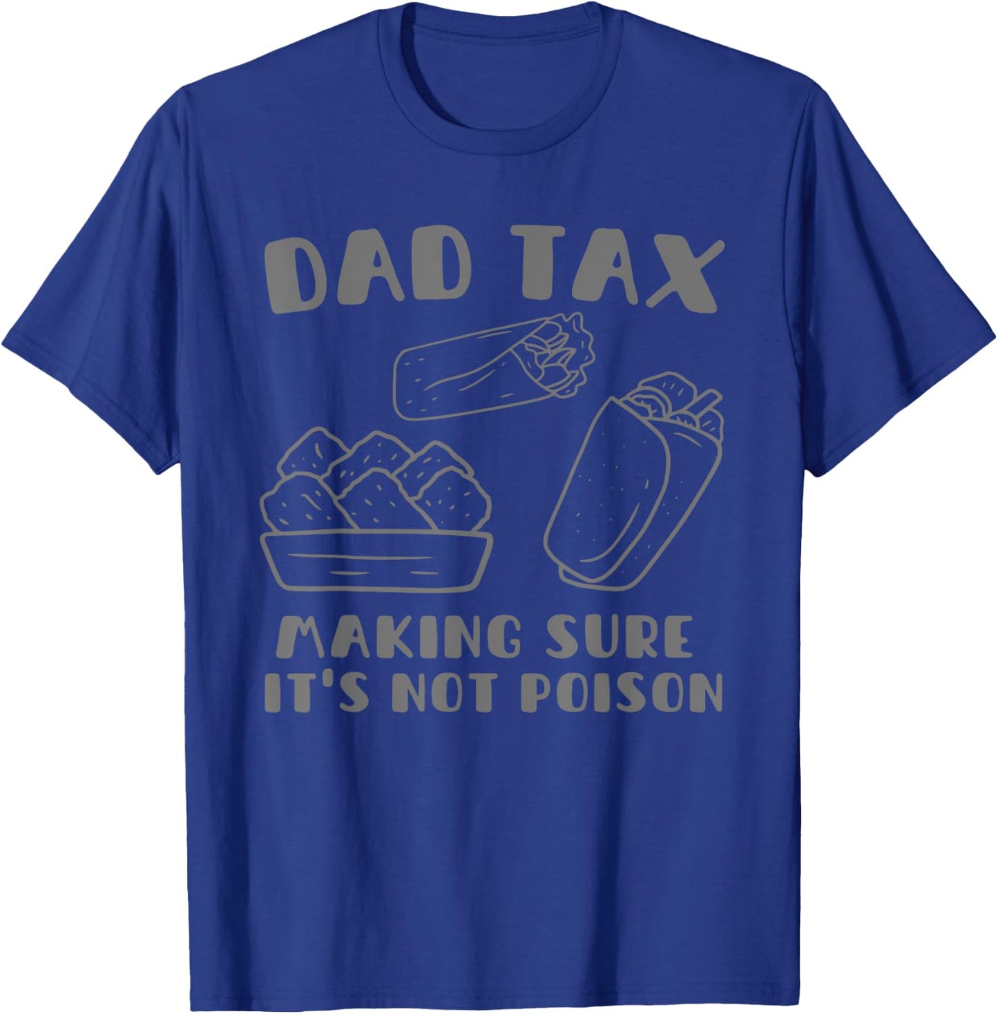 Dad Tax Making Sure It's Not Poison Fathers Day Dad humor T-Shirt - T-Shirt | Royal