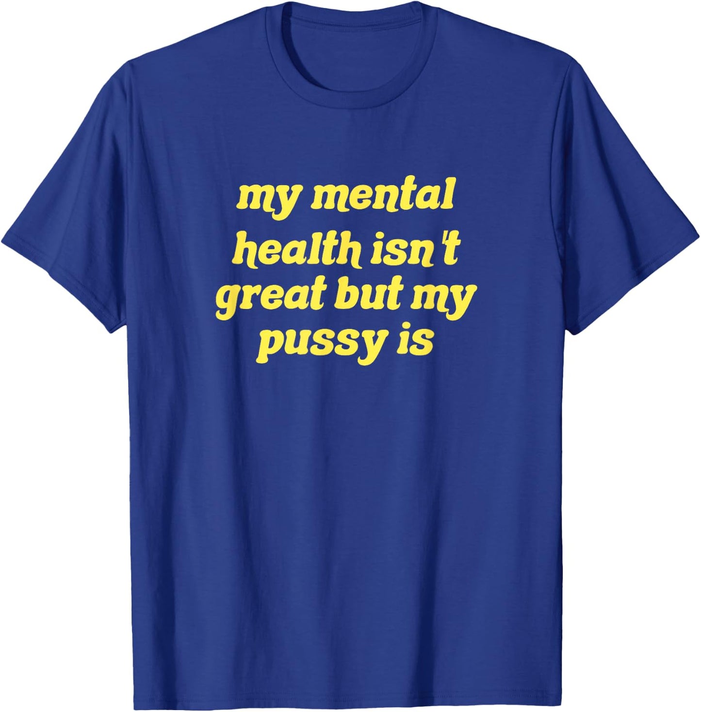 My mental health isn't great but my pussy is Cat Pet Paws T-Shirt - T-Shirt | Royal