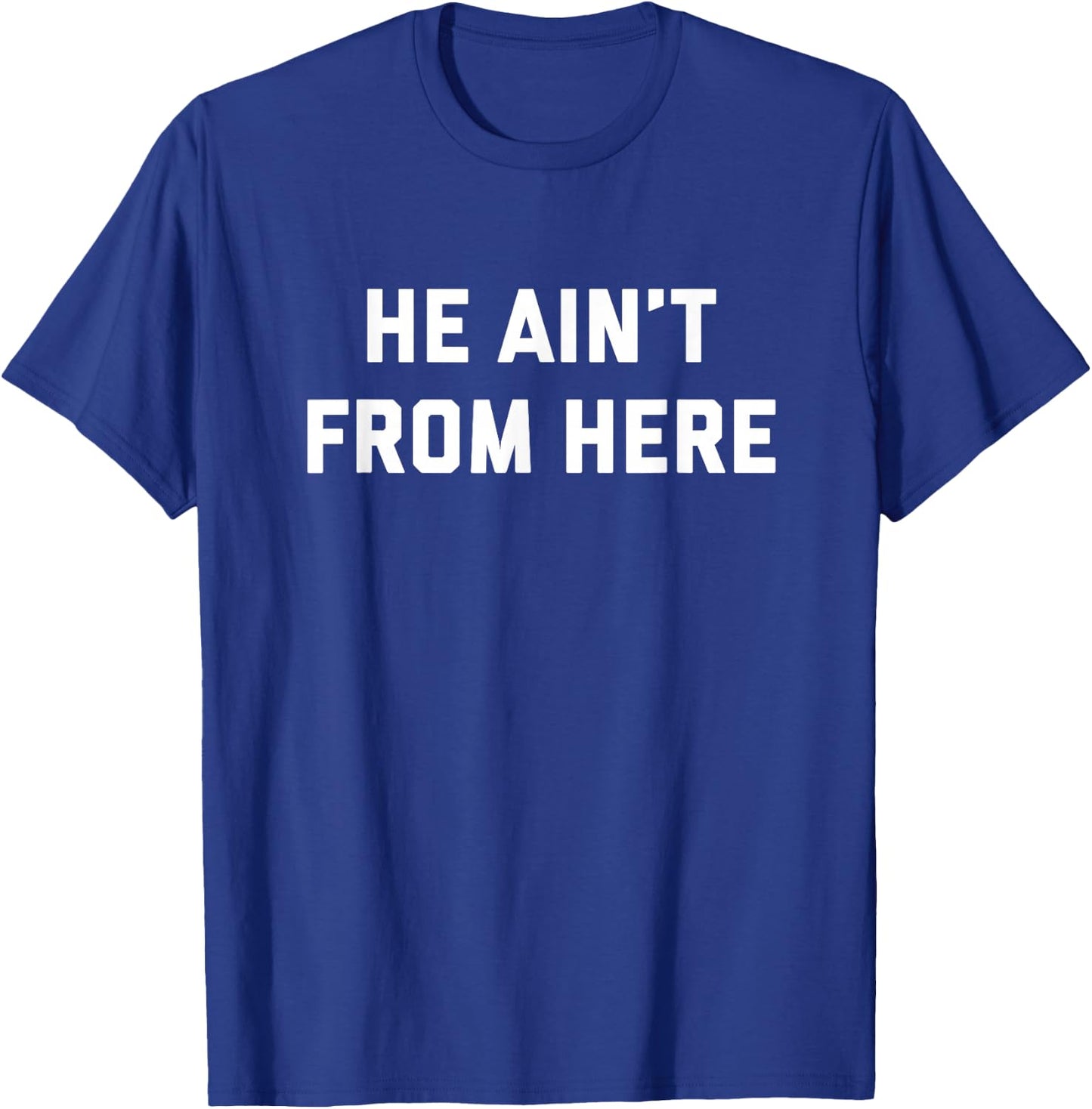 He Ain't From Here - Proud Represent Kentucky T-Shirt - T-Shirt | Royal