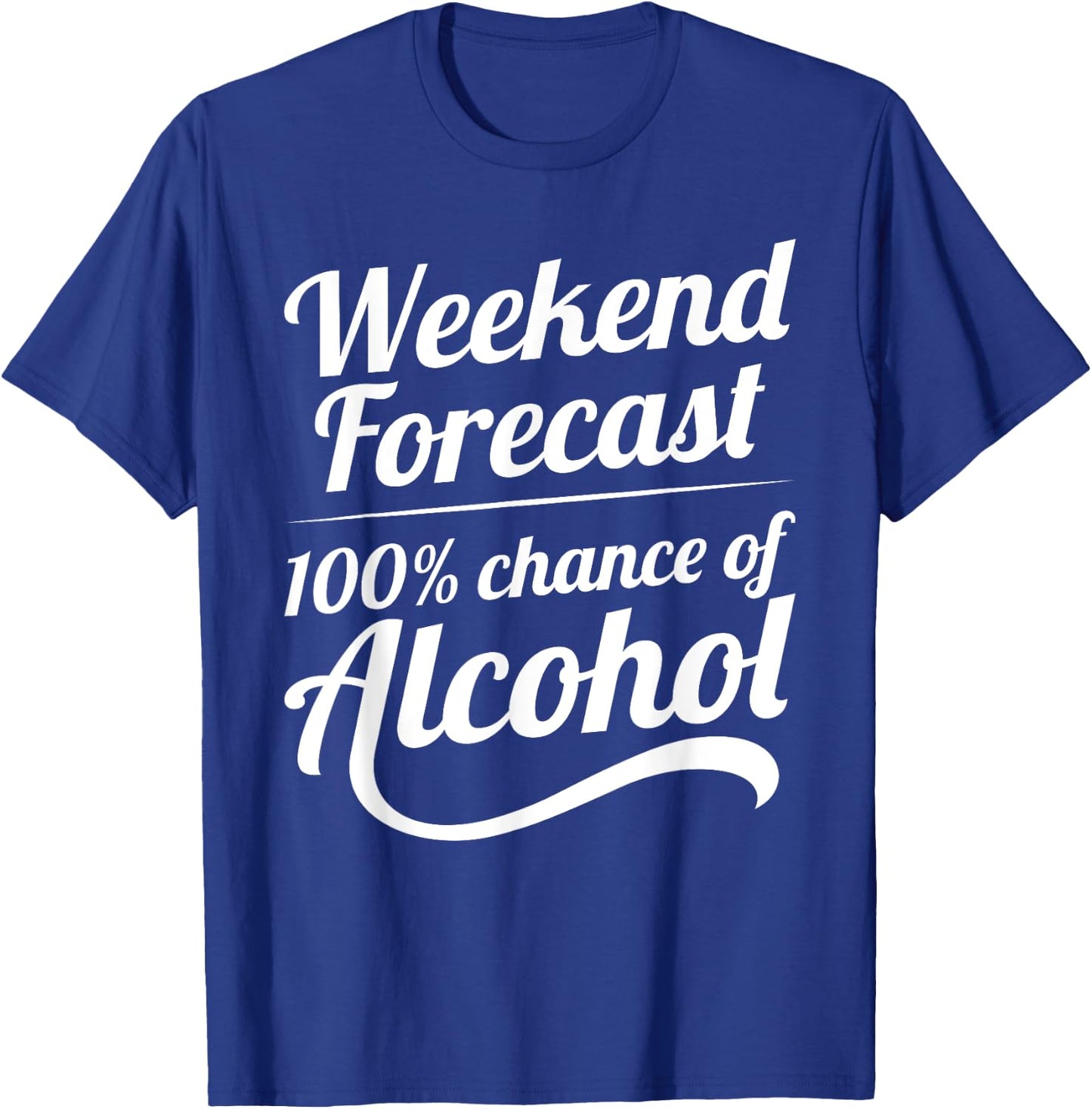 Weekend Forecast 100 Percent Chance of Alcohol T-Shirt - T-Shirt | Royal