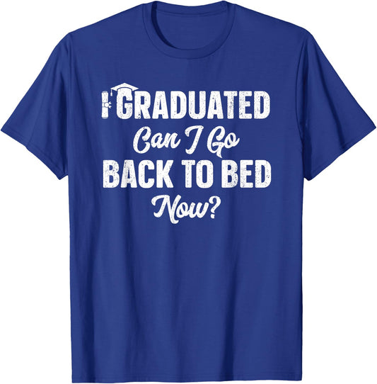 Graduation Gift I Graduated Can I Go Back To Bed Now T-Shirt - T-Shirt | Royal