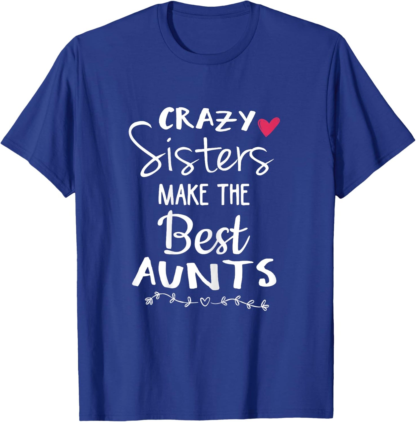 Aunt Shirts Sister Crazy Sisters Make The Best Aunt T-Shirt - T-Shirt | Royal