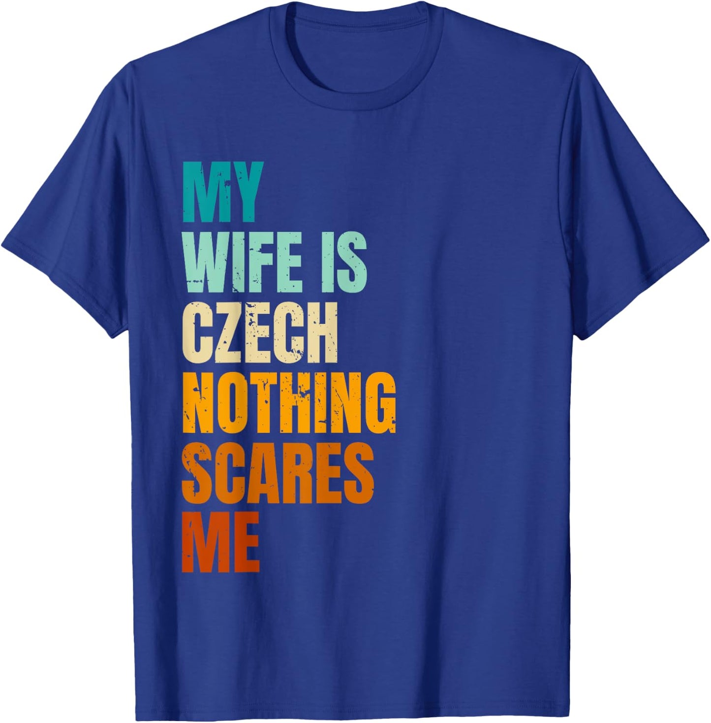 My Wife Is Czech Nothing Scares Me Funny Husband T-Shirt - T-Shirt | Royal