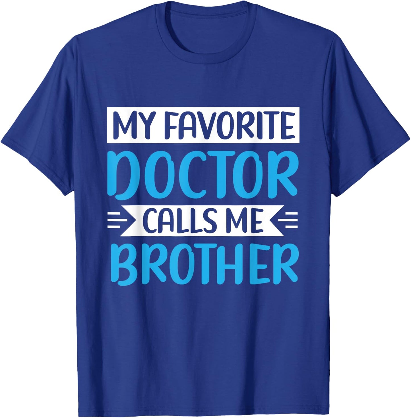 My Favorite Doctor Calls Me Brother Medical Father's Day T-Shirt - T-Shirt | Royal
