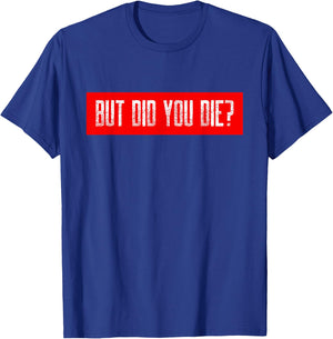 But Did You Die Workout Funny Sarcastic Motivational Gym T-Shirt - T-Shirt | Royal
