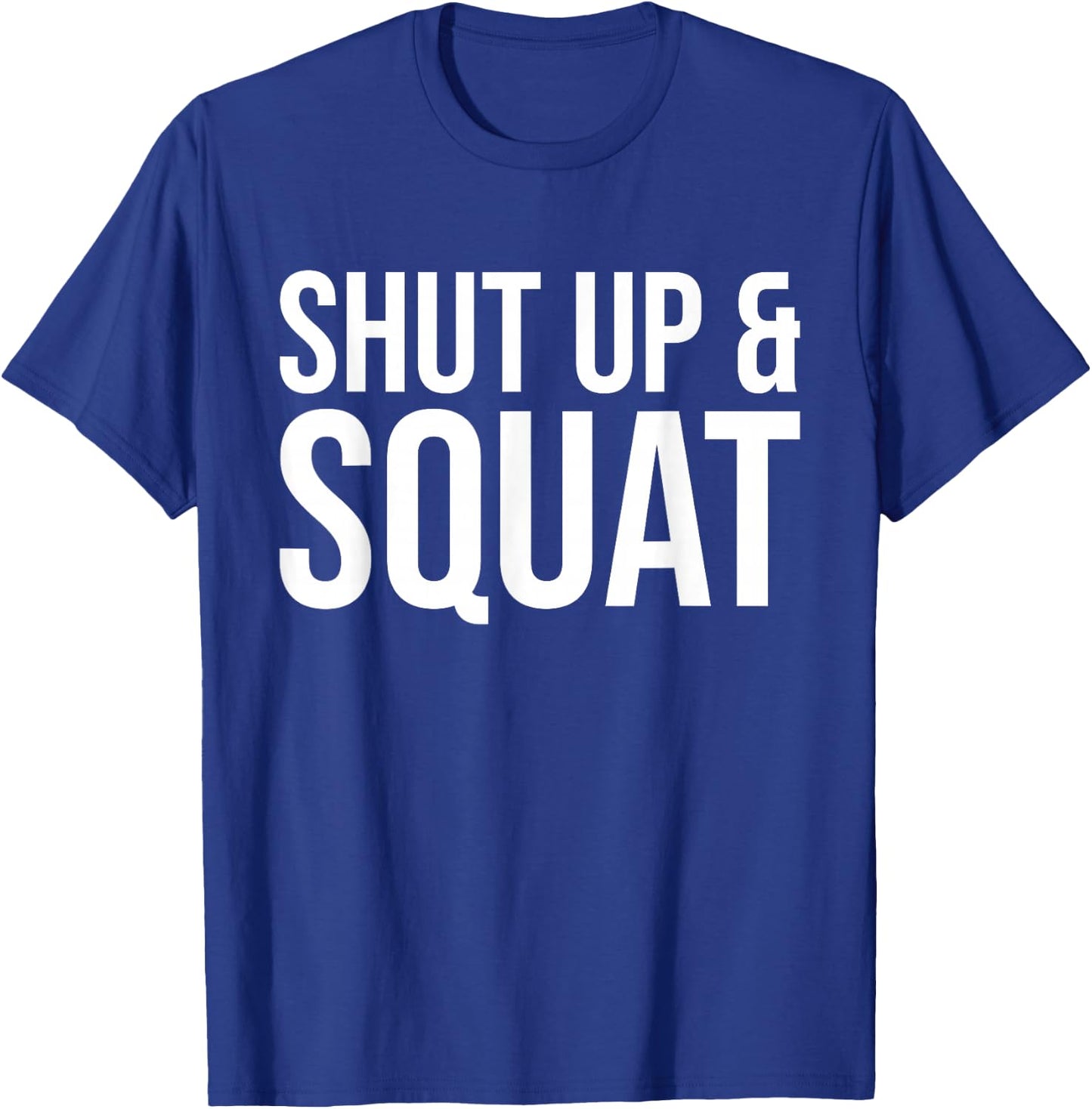 Shut Up and Squat Funny Workout Gym T-Shirt - T-Shirt | Royal