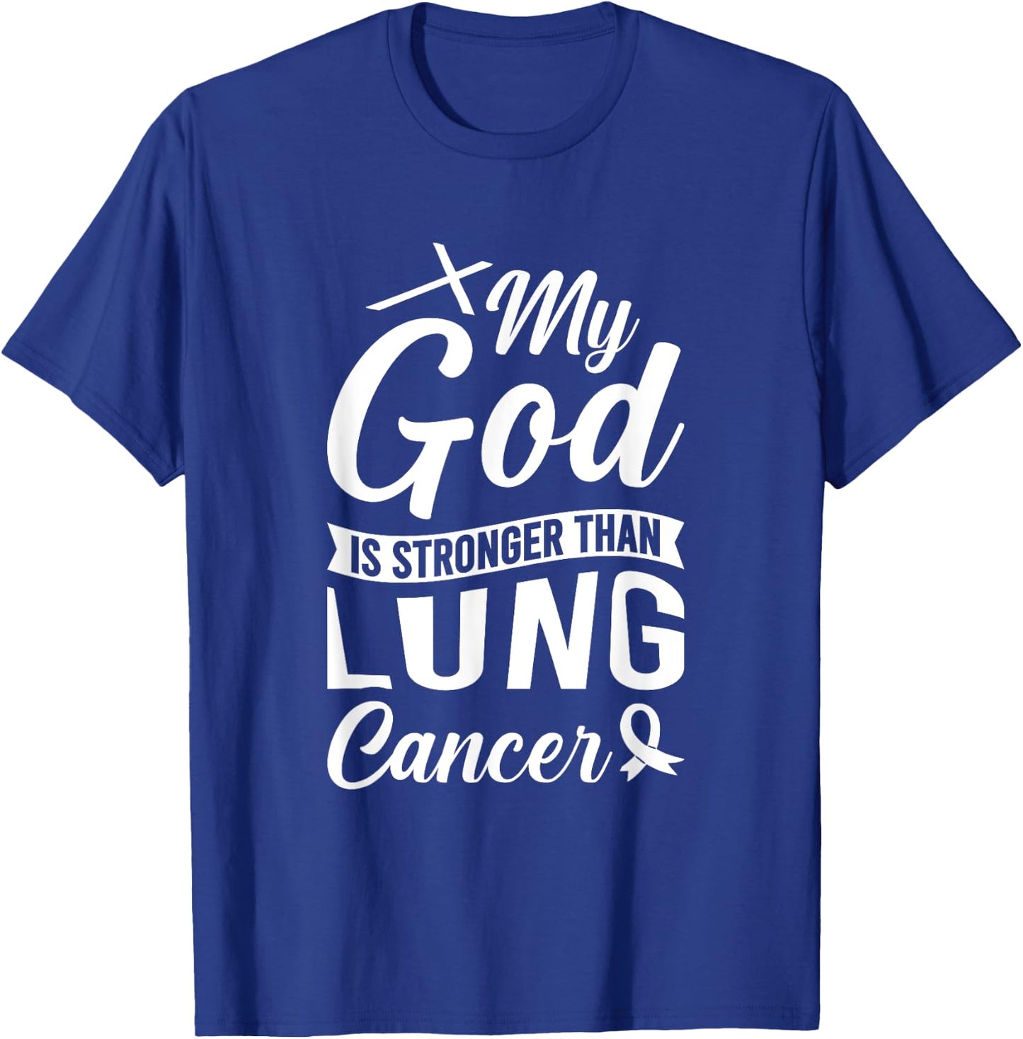 My God Is Stronger Than Lung Cancer T-Shirt - T-Shirt | Royal