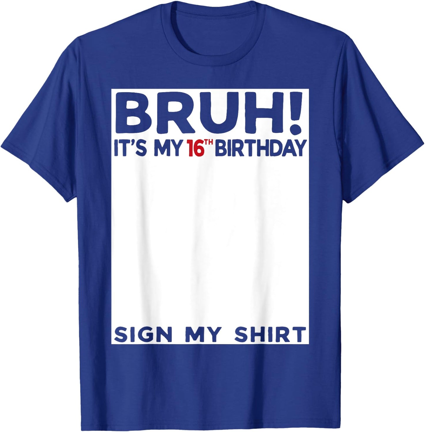 Bruh It's My 16th Birthday Sign My Shirt 16 Year Old T-Shirt - T-Shirt | Royal