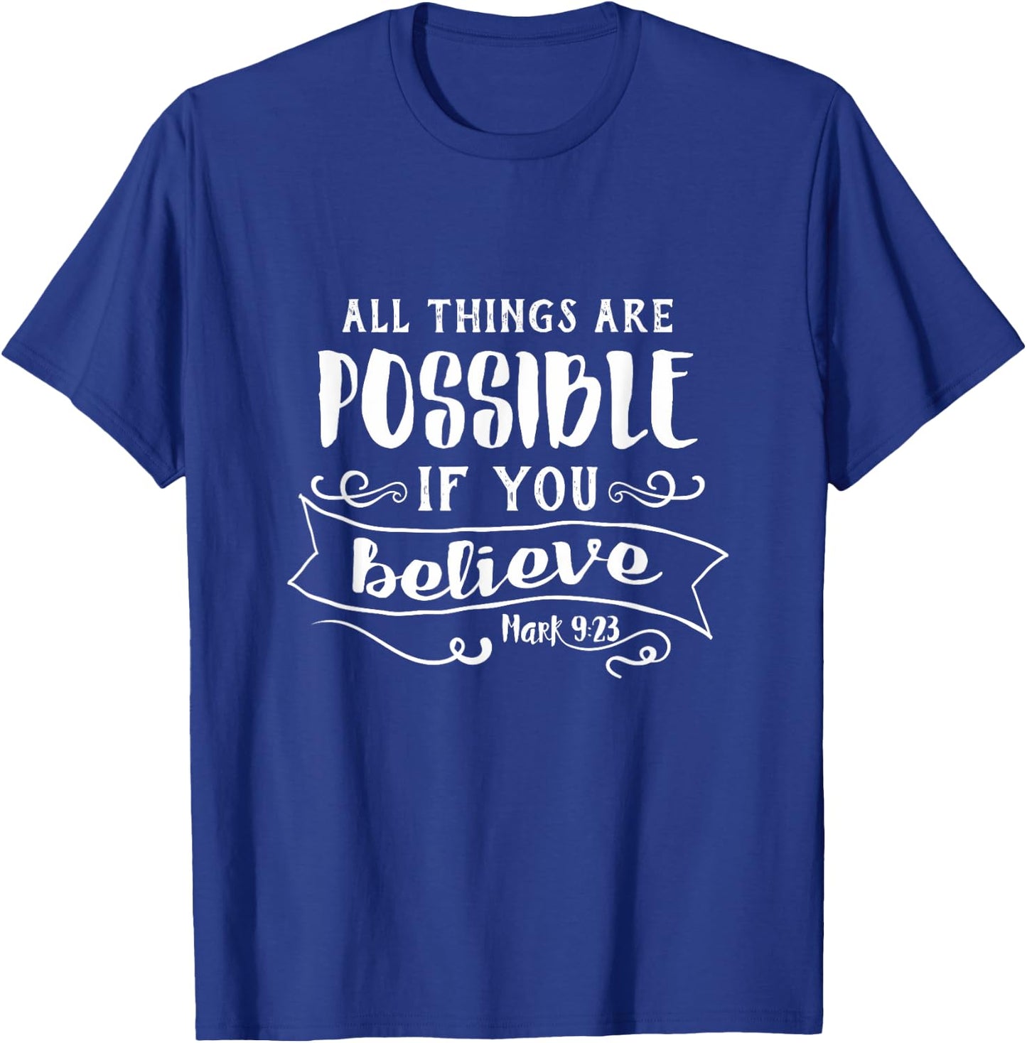All Things Are Possible If You Believe Mark 9:23 T-Shirt - T-Shirt | Royal