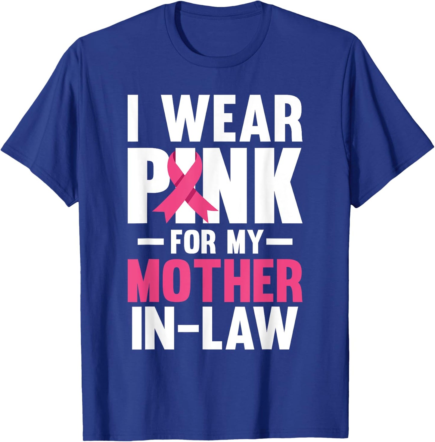 I Wear Pink For My Mother In Law Breast Cancer Awareness T-Shirt - T-Shirt | Royal