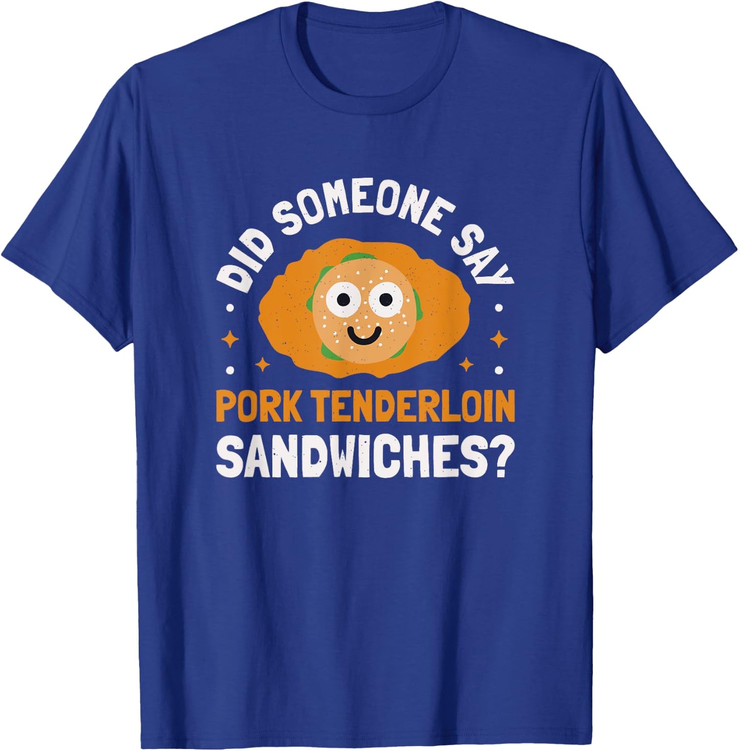 Did Someone Say - Pork Tenderloin Sandwiches? T-Shirt - T-Shirt | Royal