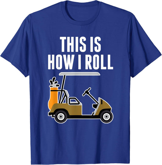 Funny This Is How I Roll Golf Cart T-Shirt - T-Shirt | Royal