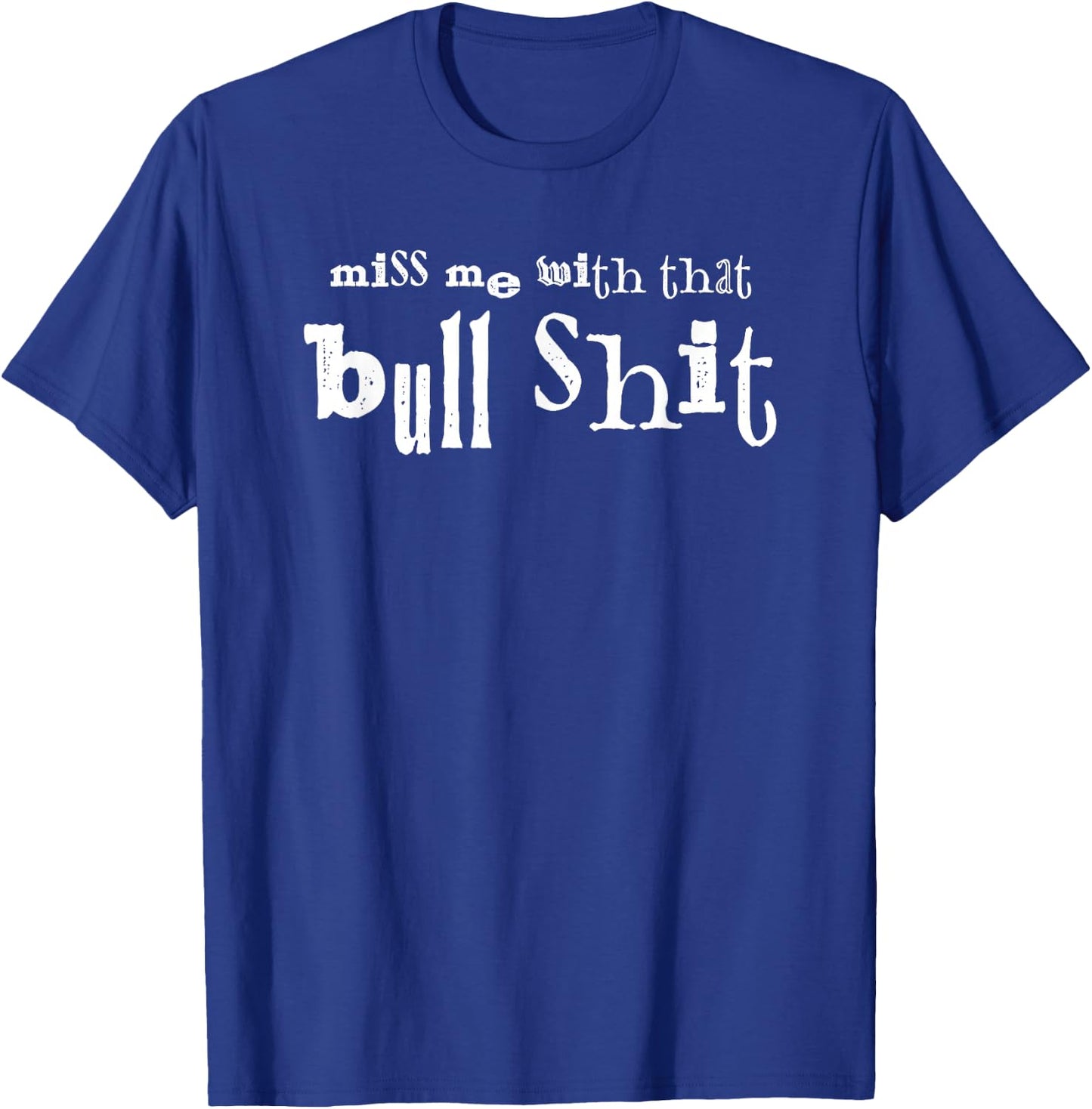 Miss Me With That Bullshit T-Shirt - T-Shirt | Royal