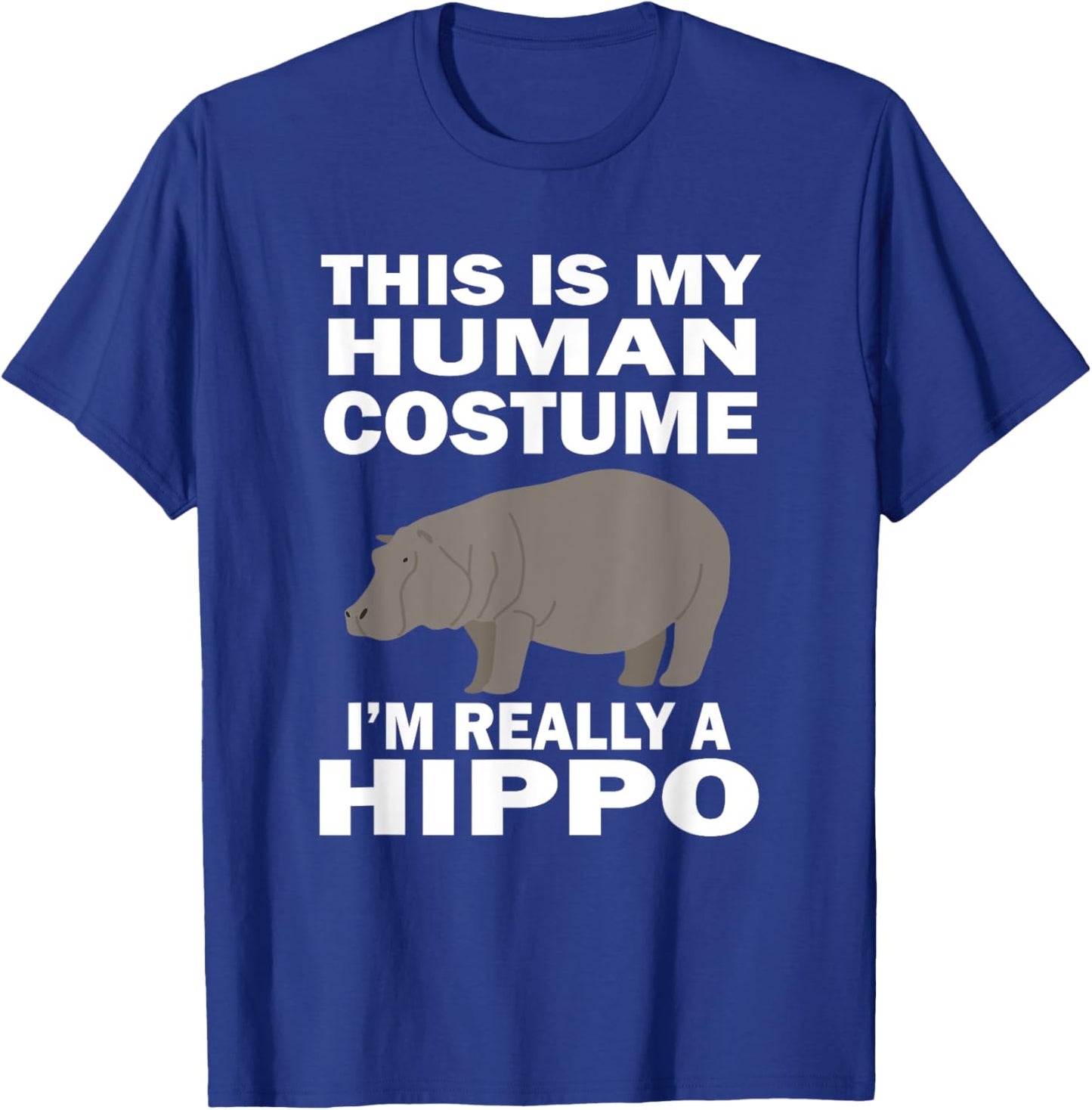This Is My Human Costume I'm Really A Hippo Funny T-Shirt - T-Shirt | Royal