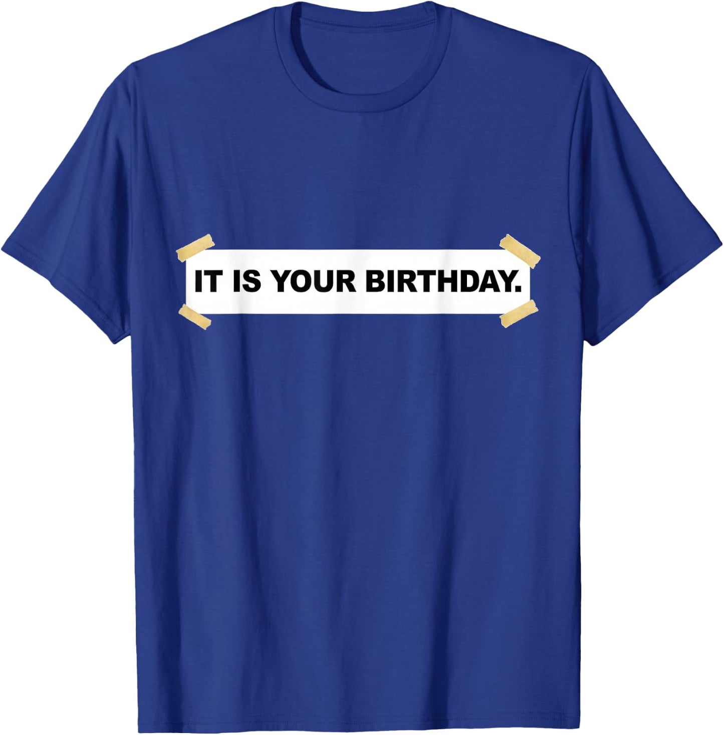 It Is Your Birthday Banner Shirt | Funny It Is Your Birthday T-Shirt - T-Shirt | Royal